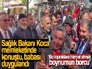 Sağlık Bakanı Koca memleketinde konuştu, babası duygulandı