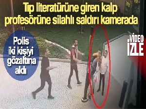 Tıp literatürüne giren kalp profesörüne silahlı saldırı kamerada