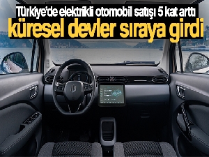 Türkiye'de elektrikli otomobil satışı 5 kat arttı, küresel devler sıraya girdi