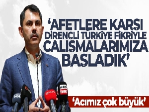 Bakan Kurum: 'Afetlere Karşı Dirençli Türkiye fikriyle çalışmalarımıza başladık'