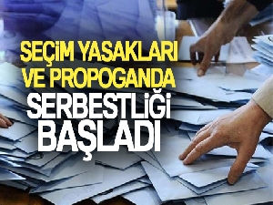 Seçim yasakları ve propaganda serbestliği başladı