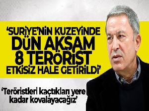 Bakan Akar: 'Suriye'nin kuzeyinde dün akşam 8 terörist etkisiz hale getirildi'