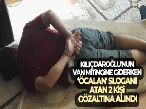 Kılıçdaroğlu'nun Van mitingine giderken 'Öcalan' sloganı atan 2 kişi gözaltına alındı