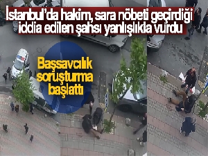 İstanbul'da hakim, sara nöbeti geçirdiği iddia edilen şahsı yanlışlıkla vurdu