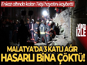 Malatya'da 3 katlı ağır hasarlı bina çöktü: 1 kişi öldü