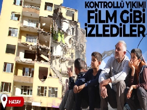 Hatay'da kontrollü yıkımı film gibi izlediler