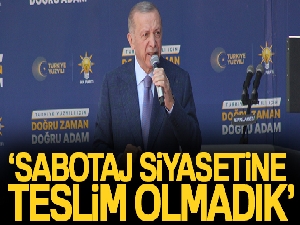 Cumhurbaşkanı Erdoğan: 'Sabotaj siyasetine teslim olmadık'