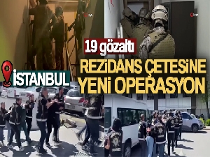 Rezidans çetesine yeni operasyon: 19 gözaltı