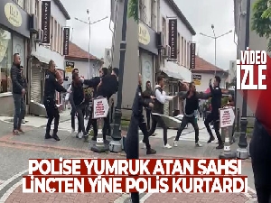 Polise yumruk atan şahsı linçten yine polis kurtardı