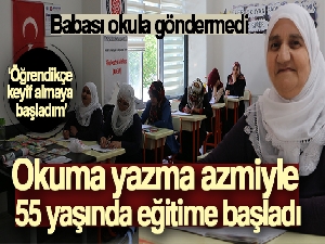 Babası okula göndermedi, okuma yazma azmiyle 55 yaşında eğitime başladı