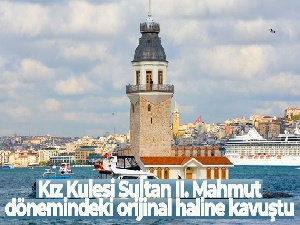 Kız Kulesi Sultan II. Mahmut dönemindeki orijinal haline kavuştu