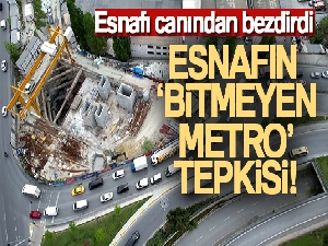 Esnafın 'bitmeyen metro' tepkisi