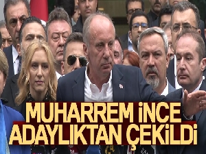 Muharrem İnce cumhurbaşkanı adaylığından çekildiğini açıkladı