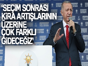 Cumhurbaşkanı Erdoğan: 'Seçim sonrası bu kira artışlarının üzerine çok çok farklı gideceğiz'