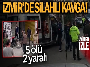 İzmir'de silahlı kavga: 5 ölü, 2 yaralı