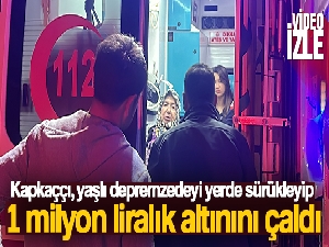 Kapkaççı, yaşlı depremzedeyi yerde sürükleyip 1 milyon liralık altınını çaldı