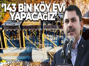 Bakan Kurum: '11 il 505 köyde 40 bin ev, 5 bin ahırın inşası devam ediyor, toplamda 143 bin köy evi yapacağız'