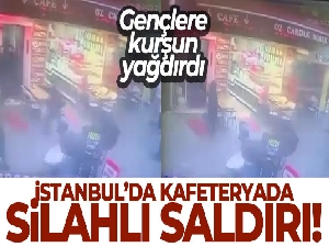 İstanbul'da kafeteryada silahlı saldırı: Gençlere kurşun yağdırdı