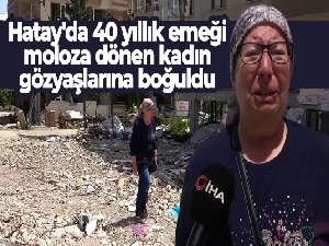 Hatay'da 40 yıllık emeği moloza dönen kadın, gözyaşlarına boğuldu