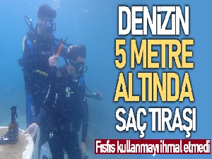 Denizin 5 metre altında saç tıraşı yaptı, fısfıs kullanmayı bırakmadı