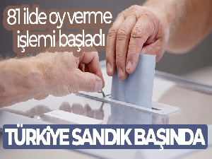 Türkiye sandık başında! 81 ilde oy verme işlemi başladı