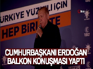 Cumhurbaşkanı Erdoğan balkon konuşması yaptı: 'Birinci turda biteceğine inanıyoruz'