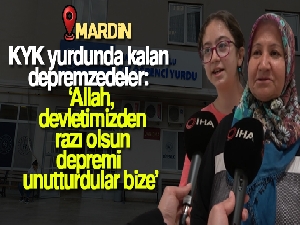 Mardin'de KYK yurdunda kalan depremzedeler: 'Allah, devletimizden razı olsun, depremi unutturdular bize'