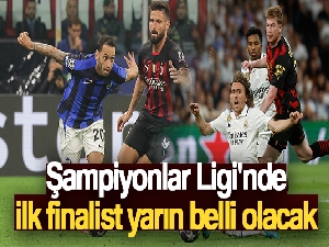 Şampiyonlar Ligi'nde ilk finalist yarın belli olacak