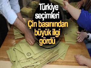 Türkiye seçimleri Çin basınından büyük ilgi gördü