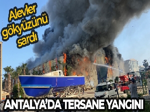 Antalya'da tekne üretim tersanesinde yangın