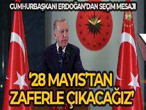 Cumhurbaşkanı Erdoğan'dan seçim mesajı