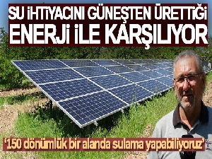 Su ihtiyacını güneşten ürettiği enerji ile karşılıyor