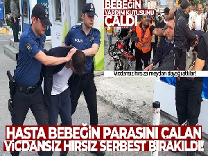 İstanbul'da hasta bebeğin parasını çalan vicdansız hırsız serbest bırakıldı