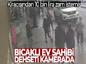 İstanbul'da bıçaklı ev sahibi dehşeti kamerada: Kiracısından 10 bin lira zam istemiş