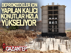 İslahiye'de depremzedeler için yapılan kalıcı konutlar hızla yükseliyor