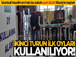 Cumhurbaşkanlığı seçiminin ikinci turunda İstanbul Havalimanı'nda oy verme işlemi başladı