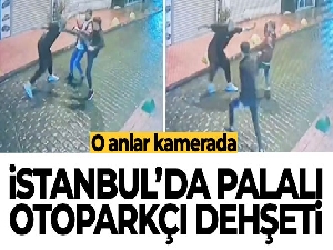 İstanbul'da palalı otoparkçı dehşeti
