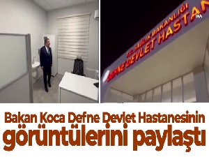 Bakan Koca, Defne Devlet Hastanesinin görüntülerini paylaştı