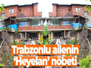 Trabzonlu ailenin ‘Heyelan' nöbeti