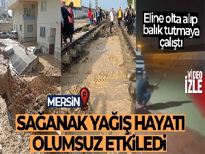 Sağanak yağış Mersin'de hayatı olumsuz etkiledi