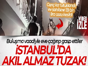 İstanbul'da akıl almaz tuzak kamerada: Buluşma vaadiyle eve çağırıp gasp ettiler