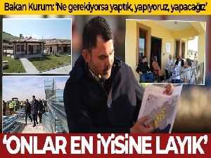 Murat Kurum: 'Onlar en iyisine layık. Ne gerekiyorsa yaptık, yapıyoruz, yapacağız'