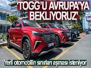 Yerli otomobilin sınırları aşması isteniyor; 'Togg'u Avrupa'ya bekliyoruz'