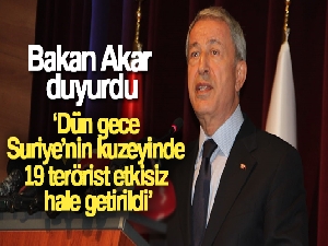Bakan Akar: 'Dün gece Suriye'nin kuzeyinde 19 terörist etkisiz hale getirildi'