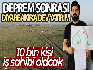 Deprem sonrası Diyarbakır'a dev yatırım