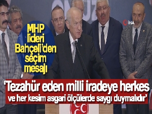 MHP lideri Bahçeli: 'Tezahür eden milli iradeye herkes ve her kesim asgari ölçülerde saygı duymalıdır'