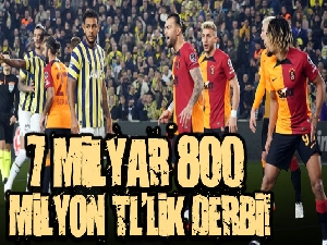 7 milyar 800 milyon TL'lik derbi