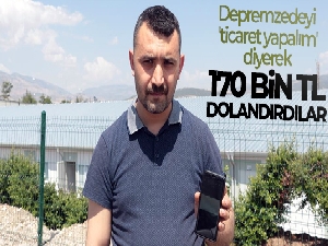 Depremzedeyi 'ticaret yapalım' diye güven sağlayıp 170 bin TL dolandırdılar