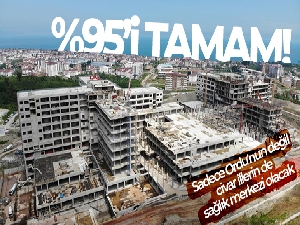 Ordu Şehir Hastanesi yüzde 95 tamamlandı