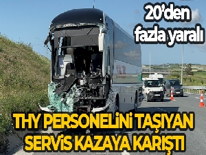 THY personelini taşıyan servis aracı kazaya karıştı: 20'den fazla yaralı